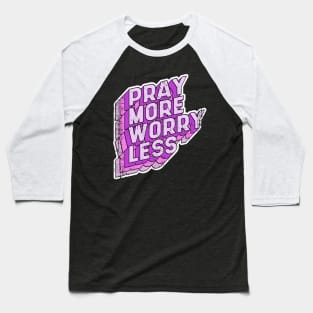 Pray more Worry less Baseball T-Shirt